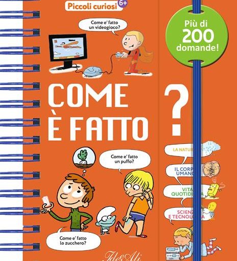 COME E' FATTO? PICCOLI CURIOSI. - ED. A COLORI - LIBRO