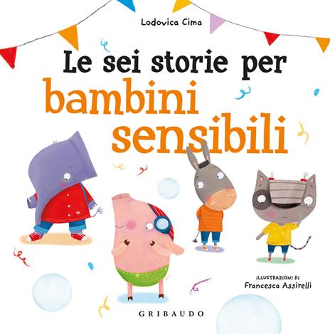LE SEI STORIE PER BAMBINI SENSIBILI - ED.A COLORI - LIBRO