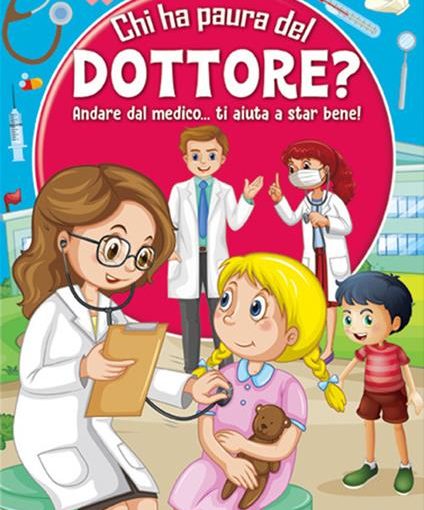 CHI HA PAURA DEL DOTTORE ? ANDARE DAL MEDICO... - LIBRO