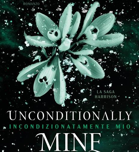 UNCONDITIONALLY MINE, INCONDIZIONATAMENTE MIO - LA SAGA HARRISON - LIBRO