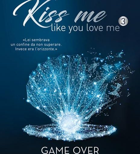 GAME OVER. KISS ME LIKE YOU LOVE ME - LIBRO