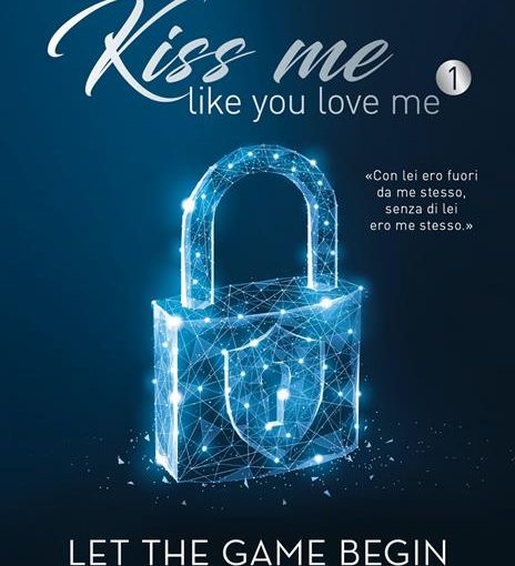 LET THE GAME BEGIN.   KISS ME LIKE YOU LOVE ME. VOL.1  - LIBRO